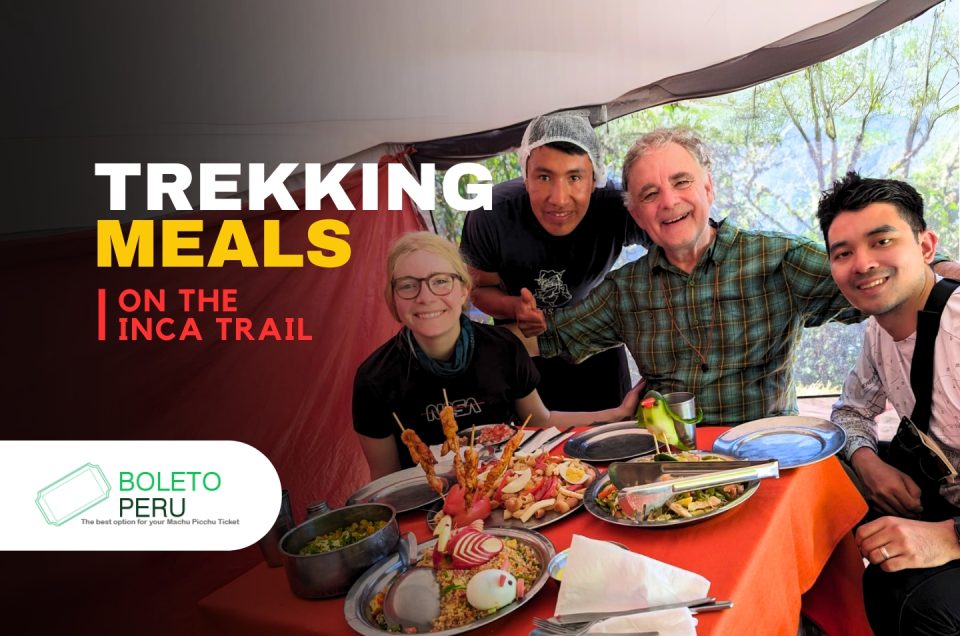 Trekking Meals on the Inca Trail: What Do You Eat During the Route?