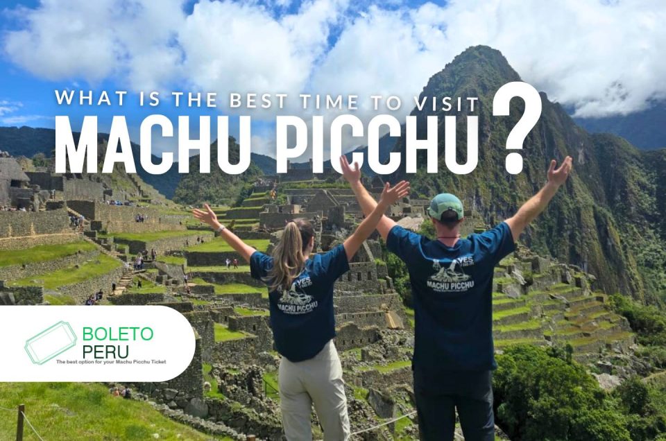 What is the best time to visit Machu Picchu Peru?
