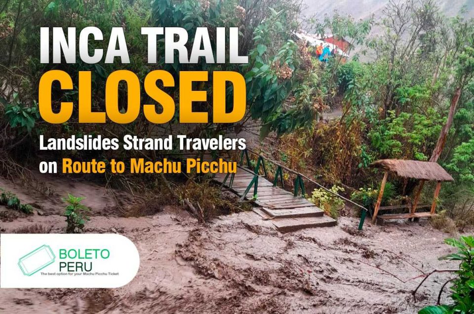 Inca Trail Closed: Landslides Trap Travelers to Machu Picchu